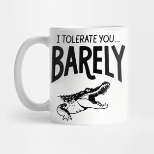 I Tolerate You... Barely Sarcastic Passive Aggressive Humor Mug
